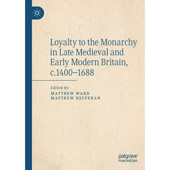 Loyalty to the Monarchy in Late Medieval and Early Modern Britain, C.1400-1688, (Paperback)
