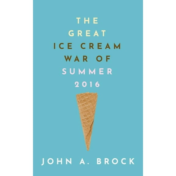 The Great Ice Cream War of Summer 2016, (Paperback)