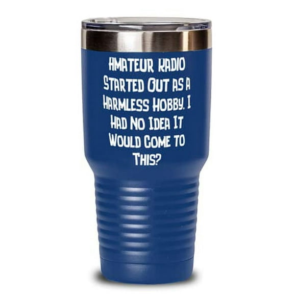 Fun Amateur Radio 30oz Tumbler, Amateur Radio Started Out as a Harmless Hobby. I