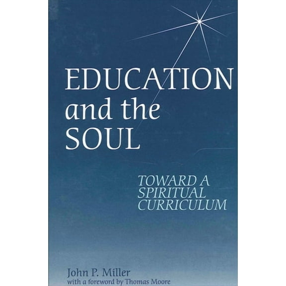 Education and the Soul: Toward a Spiritual Curriculum, (Paperback)