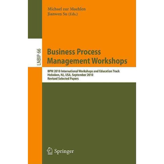 Pre-Owned Lecture Notes in Business Information Processing: Business Process Management Workshops: BPM 2010 International Workshops and Education Track, Hoboken, Nj, Usa, September 13-15, 2010, Revised Selected