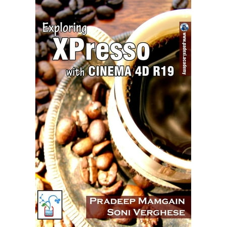 Exploring XPresso With CINEMA 4D R19 - eBook (Best Way To Learn Cinema 4d)