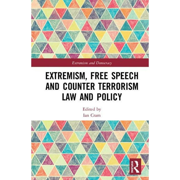 Routledge Studies in Extremism and Democ Extremism, Free Speech and Counter-Terrorism Law and Policy, (Hardcover)