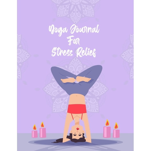 Yoga Journal For Stress Relief: Anti stress and relief Yoga journal, (Paperback)