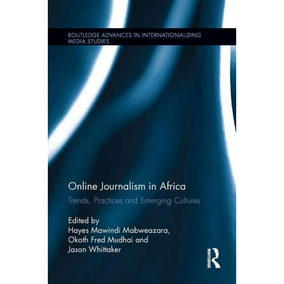Routledge Advances in Internationalizing Online Journalism in Africa: Trends, Practices and Emerging Cultures, (Paperback)
