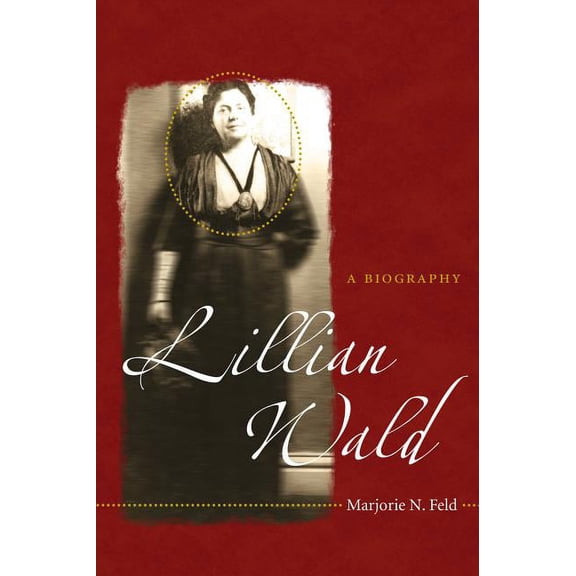 Lillian Wald: A Biography, (Paperback)