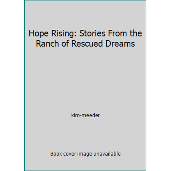 Pre-Owned Hope Rising: Stories From the Ranch of Rescued Dreams (Hardcover) 0739436864 9780739436868