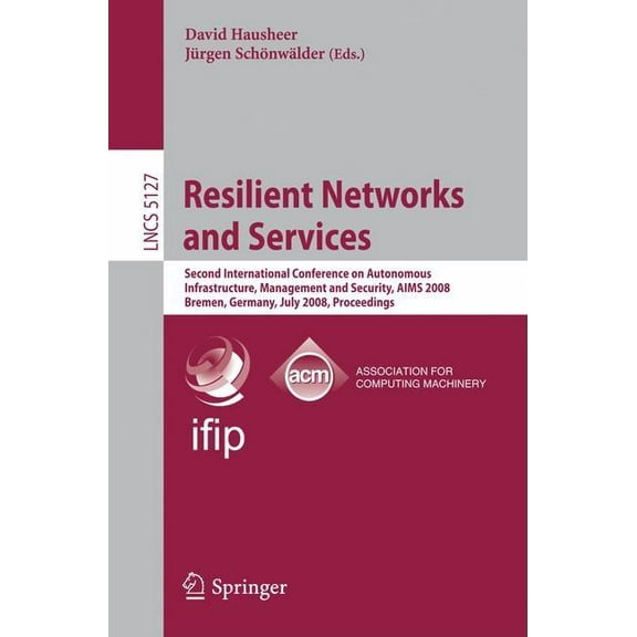 Resilient Networks and Services: Second International Conference on Autonomous Infrastructure, Management and Security, , (Paperback)
