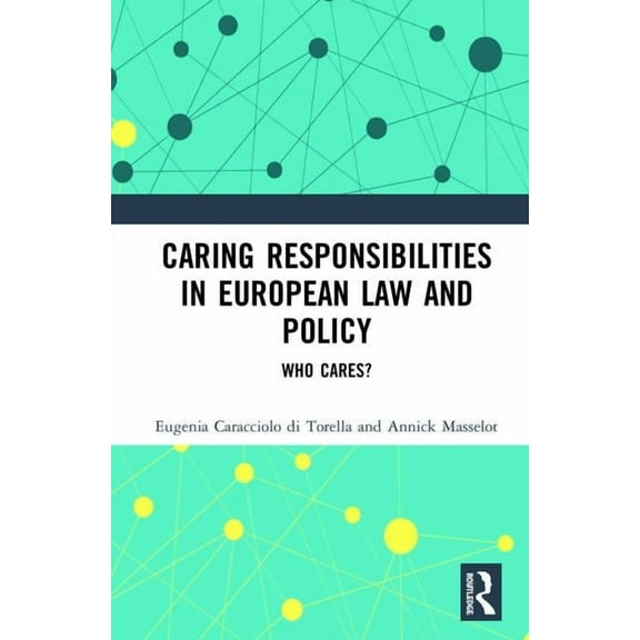 Caring Responsibilities in European Law and Policy: Who Cares?, (Hardcover)
