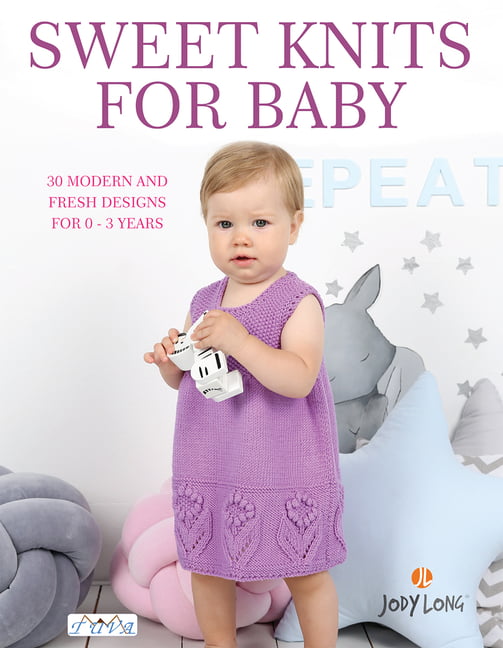 Sweet Knits for Baby : 30 Modern and Fresh Designs for 0 - 3 Years ...