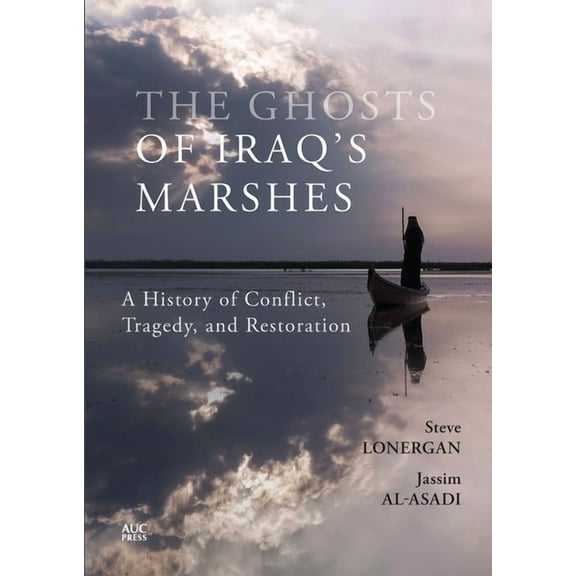 The Ghosts of Iraq's Marshes: A History of Conflict, Tragedy, and Restoration, (Hardcover)