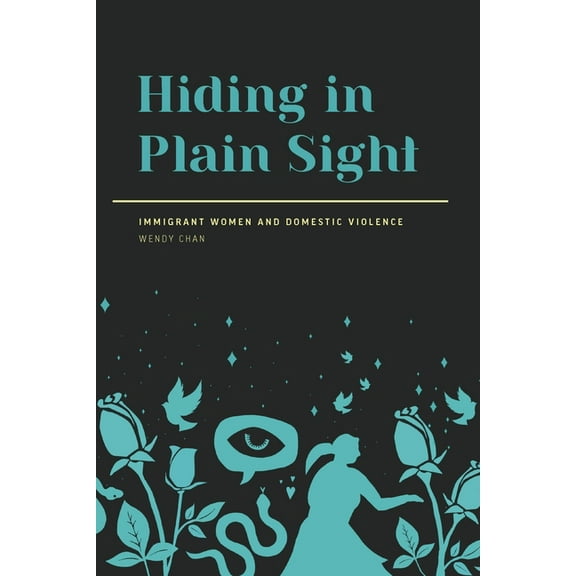 Hiding in Plain Sight: Immigrant Women and Domestic Violence (Paperback)