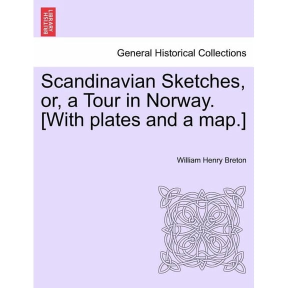 Scandinavian Sketches, Or, a Tour in Norway. [With Plates and a Map.] (Paperback)