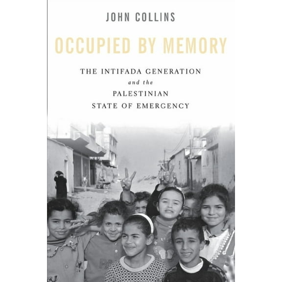 Occupied by Memory: The Intifada Generation and the Palestinian State of Emergency, (Hardcover)