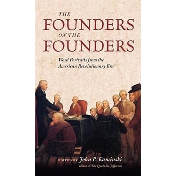 Pre-Owned The Founders on the Founders: Word Portraits from the American Revolutionary Era (Hardcover) 0813927579 9780813927572