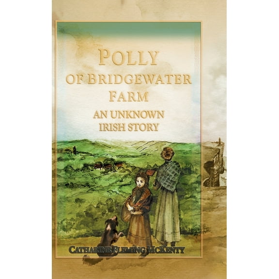 Polly of Bridgewater Farm: An Unknown Irish Story, (Hardcover)