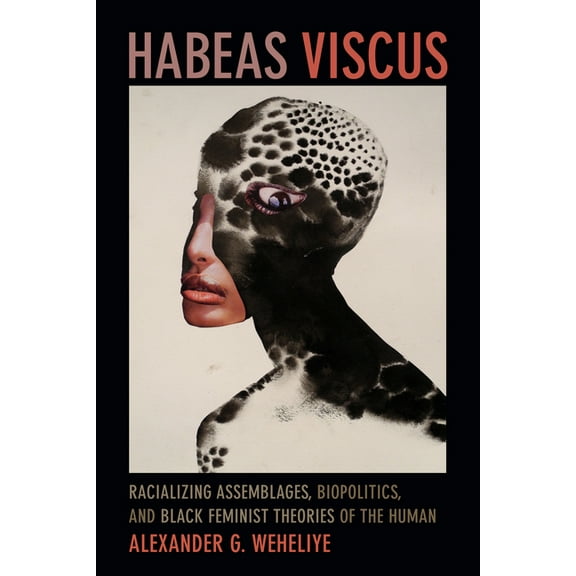 Habeas Viscus: Racializing Assemblages, Biopolitics, and Black Feminist Theories of the Human, (Paperback)