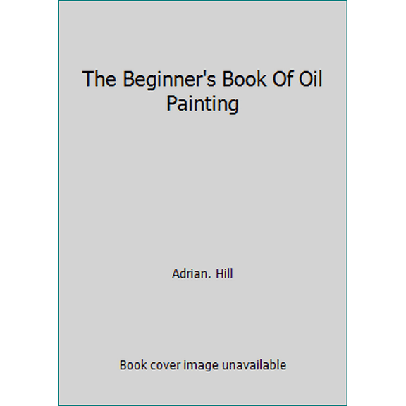 Pre-Owned The Beginner's Book Of Oil Painting (Hardcover) 0713700203 9780713700206