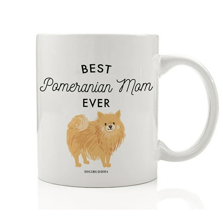 Best Pomeranian Mom Ever Coffee Tea Mug Gift Idea Mother Momma Mommy Loves Furry Tan Pomeranian Family Lap Doggy Rescued Puppy 11oz Ceramic Cup Mother's Day Christmas Present by Digibuddha