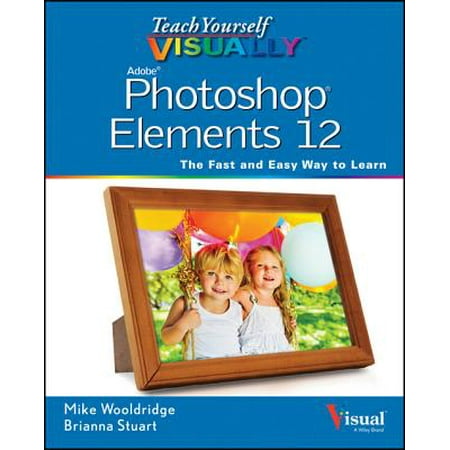 Teach Yourself VISUALLY Photoshop Elements 12 - (Best Price For Photoshop Elements 12)
