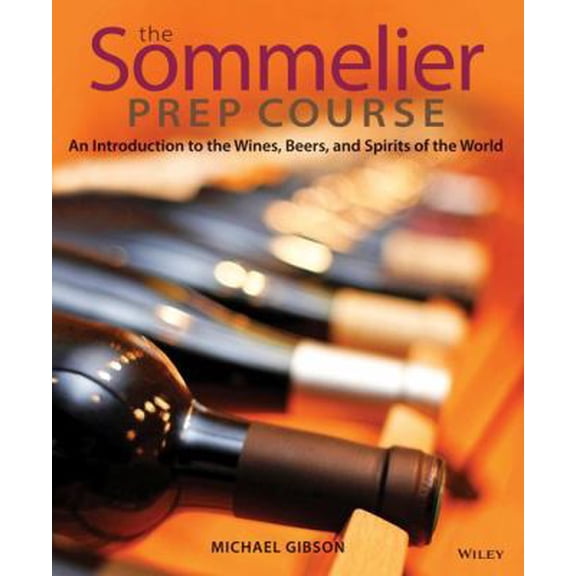 Pre-Owned The Sommelier Prep Course: An Introduction to the Wines, Beers, and Spirits of the World (Paperback) 0470283181 9780470283189