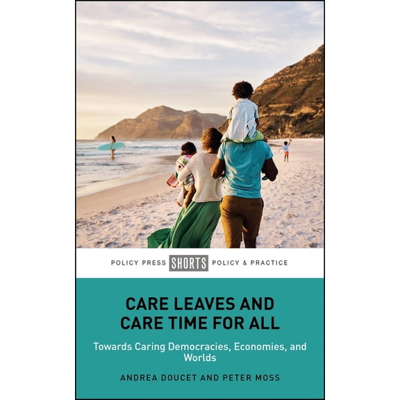 Care Leaves and Care Time for All: Towards Caring Democracies, Economies, and Worlds, (Paperback)