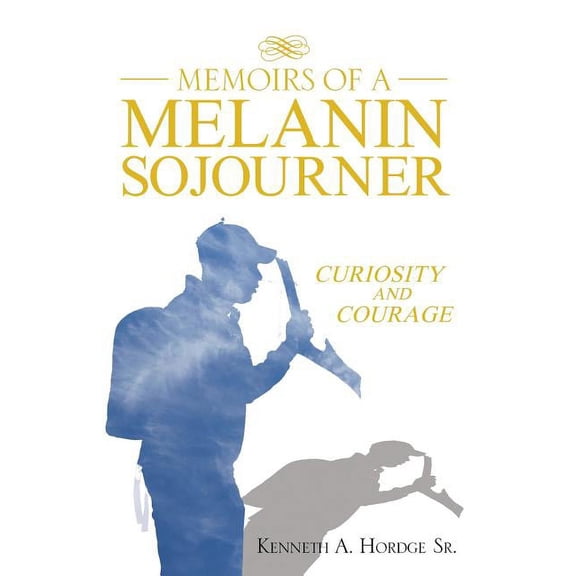 Memoirs of a Melanin Sojourner : Curiosity and Courage (Hardcover)