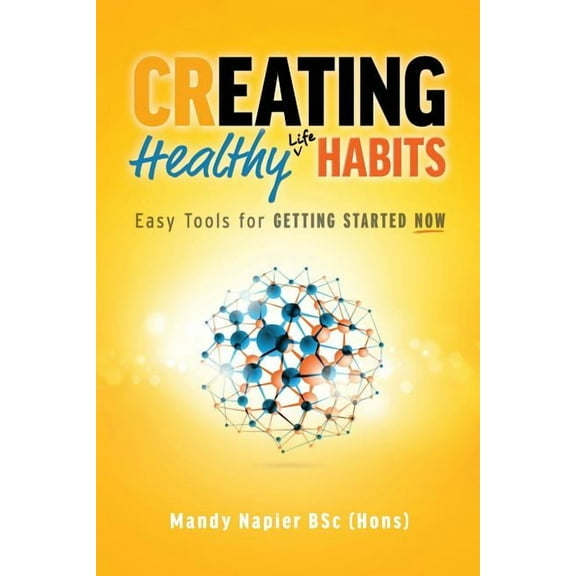 Creating Healthy Life Habits: Easy Tools for Getting Started Now, (Paperback)