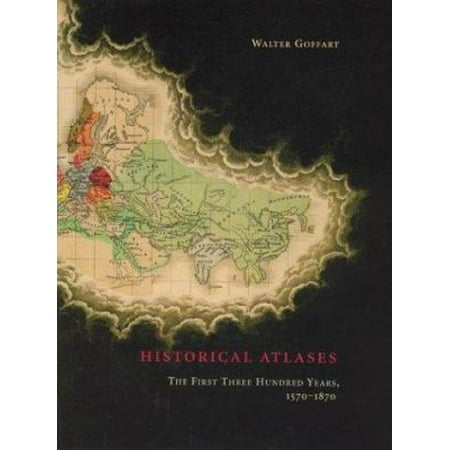 Historical Atlases: The First Three Hundred Years, 1570-1870