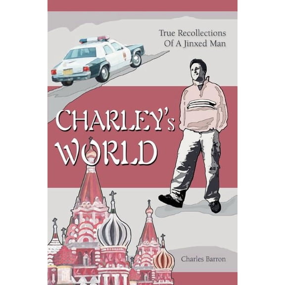 Charley's World: True Recollections Of A Jinxed Man, (Paperback)