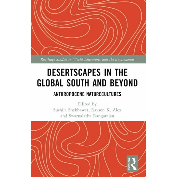 Routledge Studies in World Literatures a Desertscapes in the Global South and Beyond: Anthropocene Naturecultures, (Paperback)