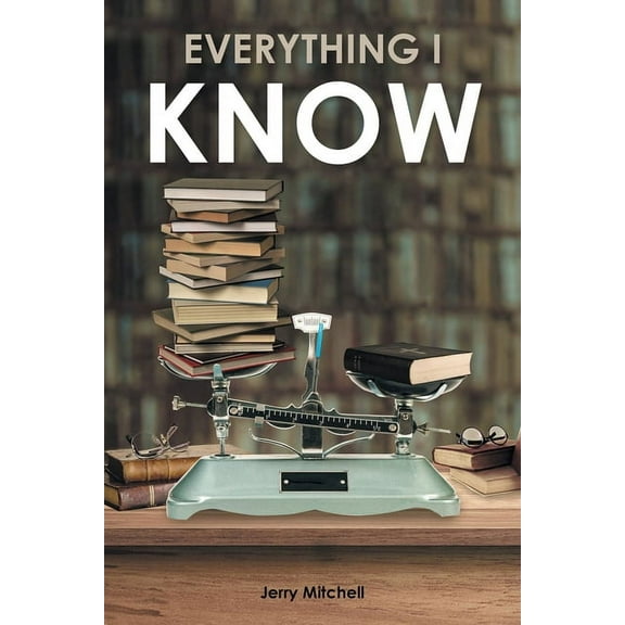 Everything I Know: A Play in Two Acts, (Paperback)
