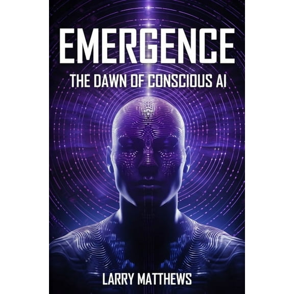 Emergence: Dawn of Conscious AI, (Paperback)