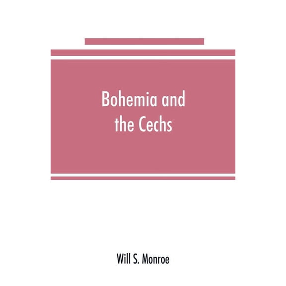 Bohemia and the C̆echs; the history, people, institutions, and the geography of the kingdom, together with accounts, (Paperback)