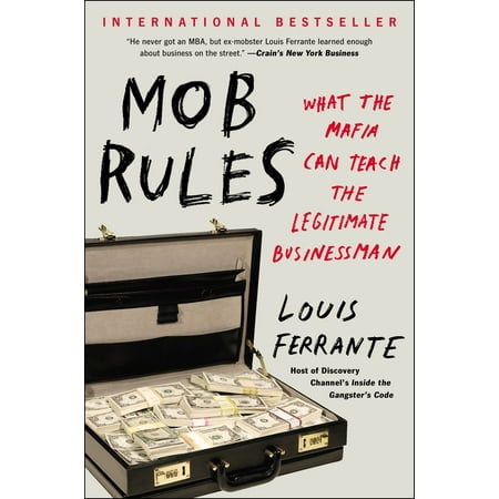 Mob Rules : What the Mafia Can Teach the Legitimate (Best Legitimate Home Business)