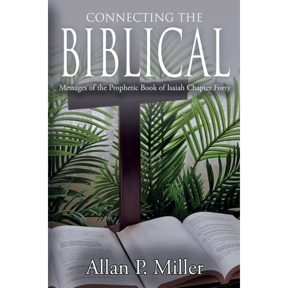 Connecting the Biblical Messages of the Prophetic Book of Isaiah: Chapter Forty, (Paperback)