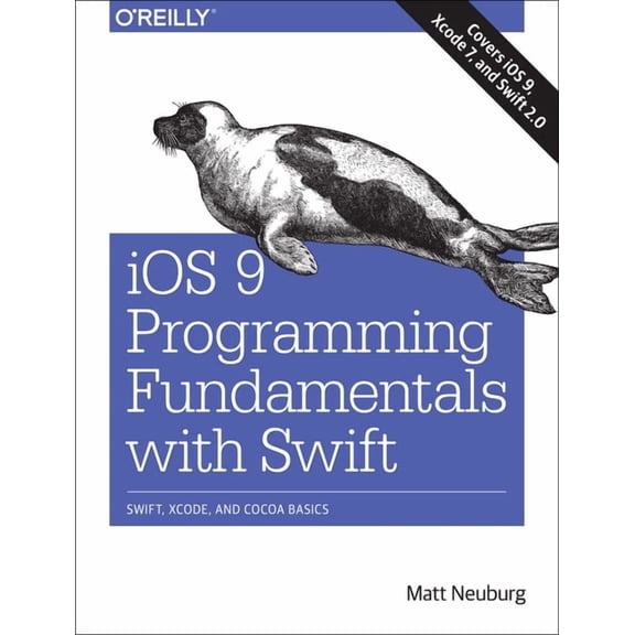 IOS 9 Programming Fundamentals with Swift : Swift, Xcode, and Cocoa Basics