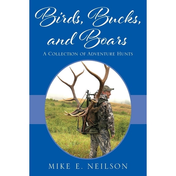 Birds, Bucks, and Boars: A Collection of Adventure Hunts, (Paperback)