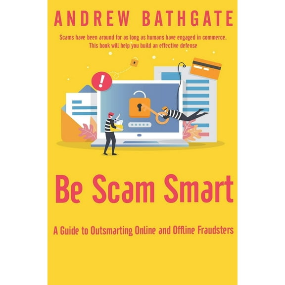 Be Scam Smart: A Guide to Outsmarting Online and Offline Fraudsters, (Paperback)