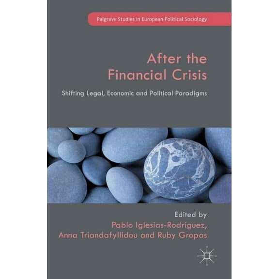 Palgrave Studies in European Political S After the Financial Crisis: Shifting Legal, Economic and Political Paradigms, (Hardcover)