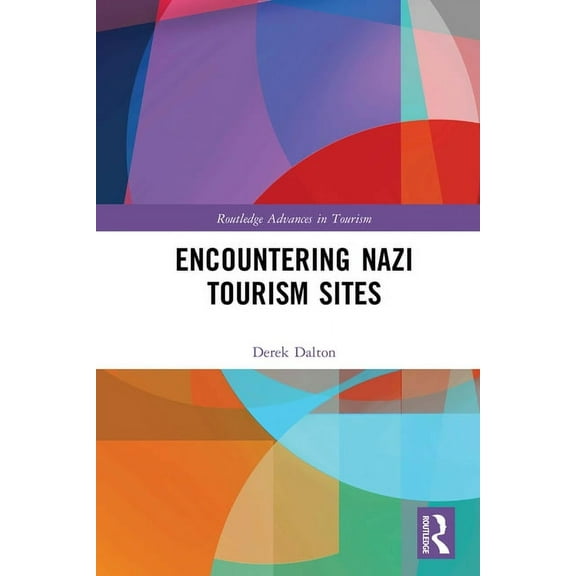 Routledge Advances in Tourism Encountering Nazi Tourism Sites, (Hardcover)
