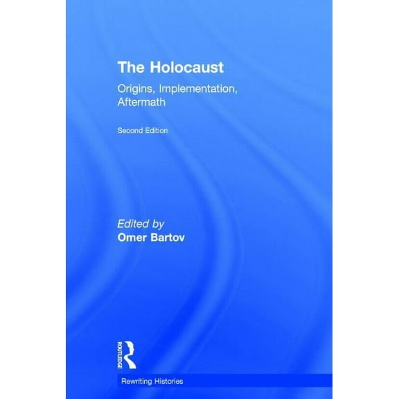 Rewriting Histories The Holocaust: Origins, Implementation, Aftermath, (Hardcover)