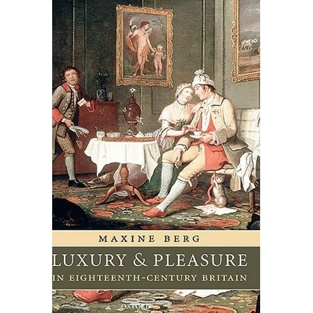 Luxury And Pleasure In Eighteenth Century Britain