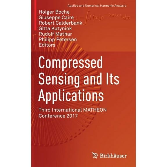 Applied and Numerical Harmonic Analysis Compressed Sensing and Its Applications: Third International Matheon Conference 2017, (Hardcover)