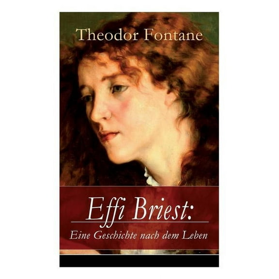 Effi Briest: Eine Geschichte nach dem Leben: Der berÃ¼hmte Gesellschaftsroman beruht auf wahren begebenheiten, (Paperback)