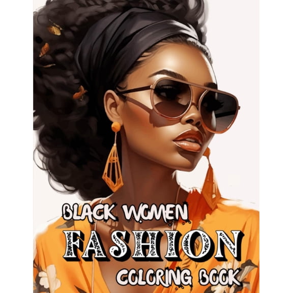 Black Women Fashion Coloring Book: 40 Beautiful African American Queens with Gorgeous Hairstyles and Stunning Outfits