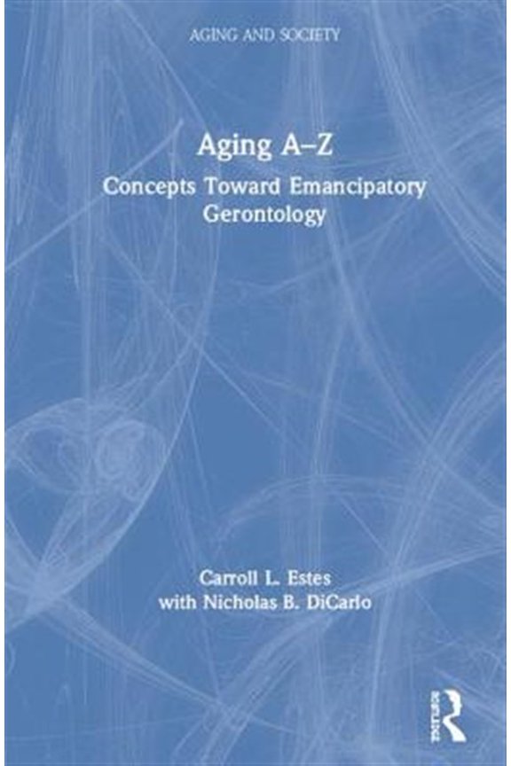 Pre-Owned Aging and Society Aging A-Z: Concepts Toward Emancipatory Gerontology, (Hardcover)