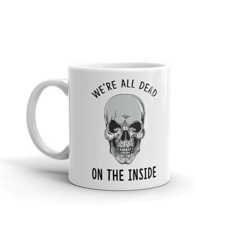

We re All Dead On The Inside Unique Novelty Coffee Tea Ceramic Cup Office Work Mug 15 Oz