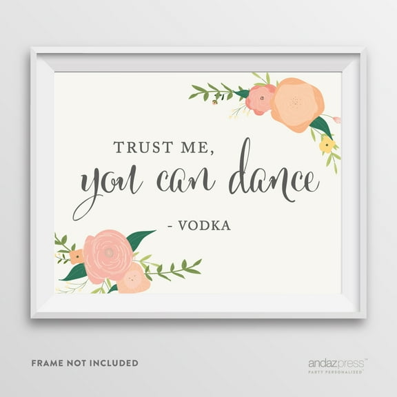 Trust Me, You Can Dance - Vodka Floral Roses Wedding Party Signs