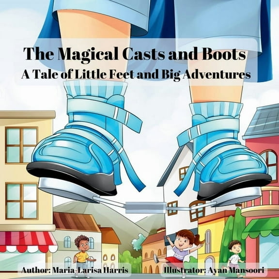 The Magical Casts and Boots: A Tale of Little Feet and Big Adventures, (Paperback)